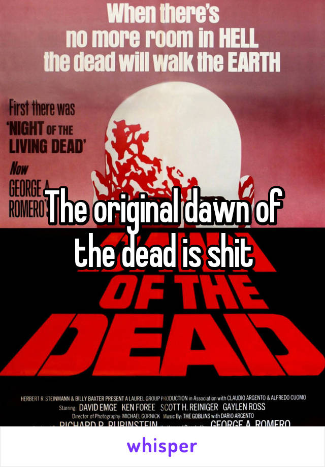 The original dawn of the dead is shit