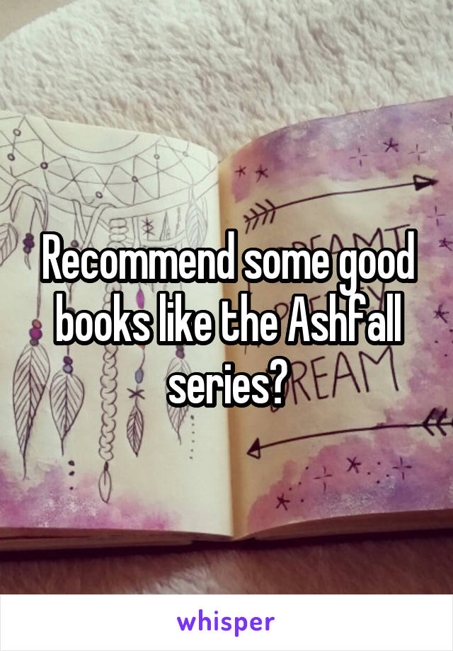 Recommend some good books like the Ashfall series?