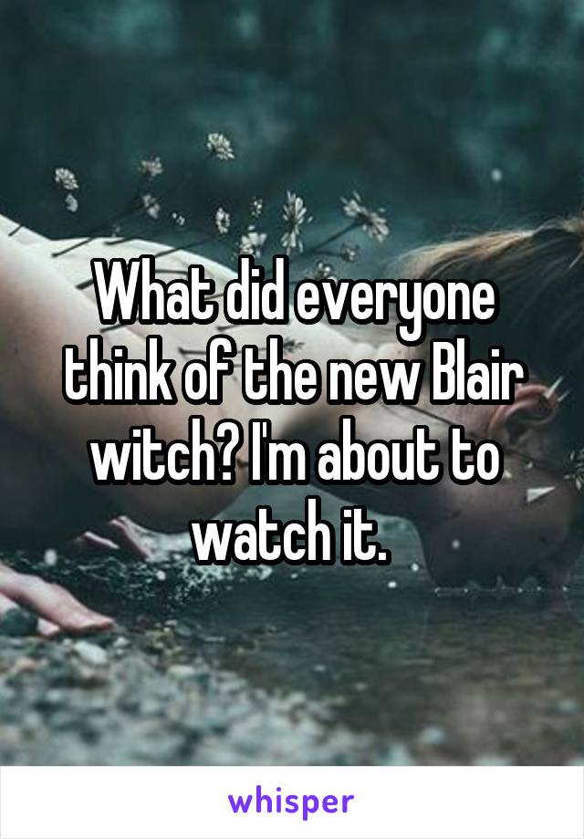 What did everyone think of the new Blair witch? I'm about to watch it. 