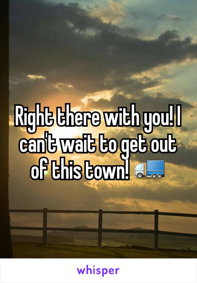 Right there with you! I can't wait to get out of this town! 🚛