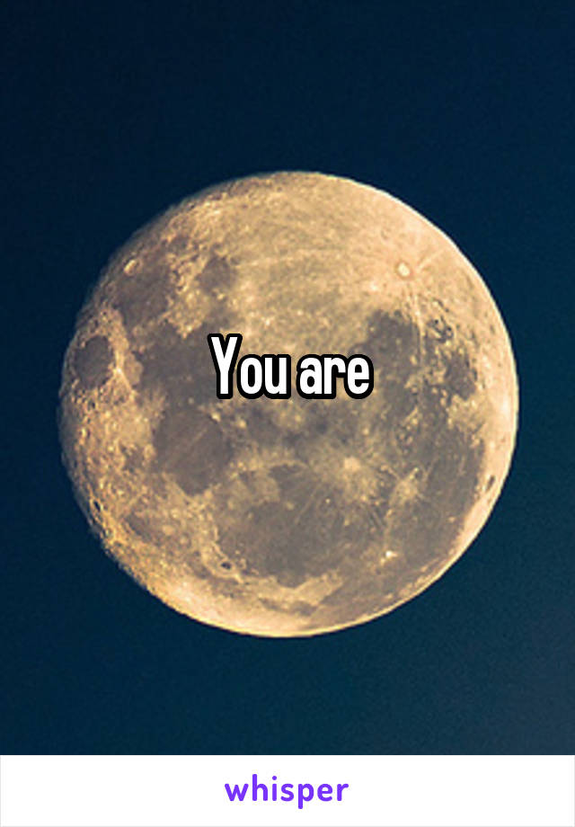 You are
