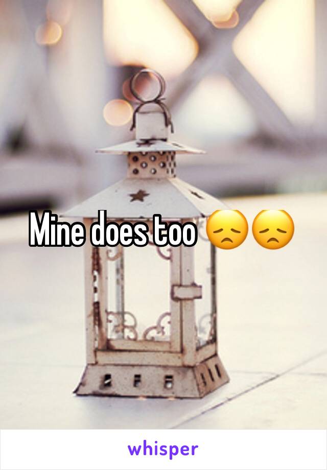 Mine does too 😞😞