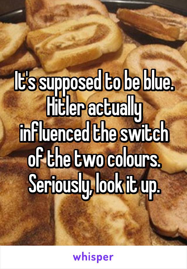 It's supposed to be blue. Hitler actually influenced the switch of the two colours. Seriously, look it up.