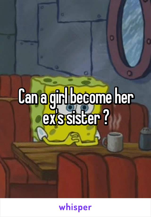 Can a girl become her ex's sister ?