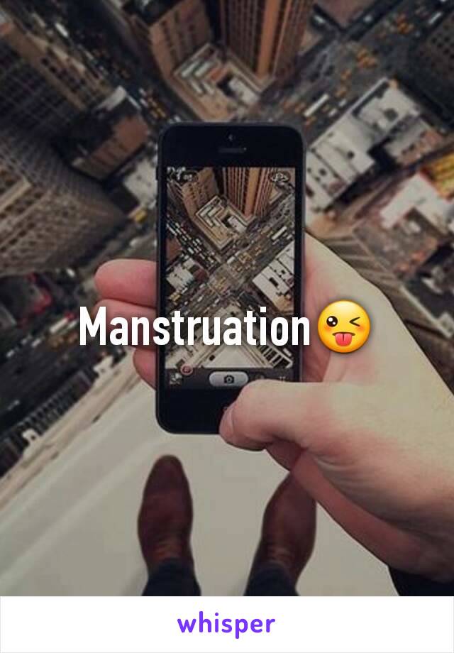 Manstruation😜