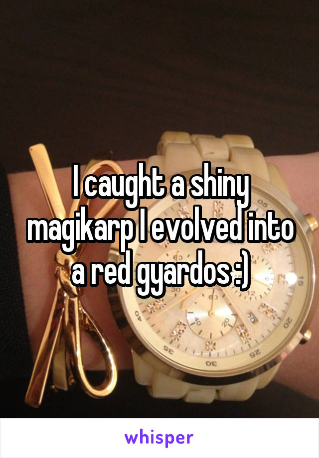 I caught a shiny magikarp I evolved into a red gyardos :)