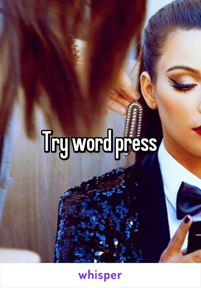 Try word press 