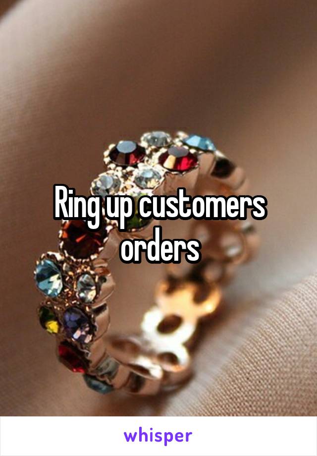 Ring up customers orders