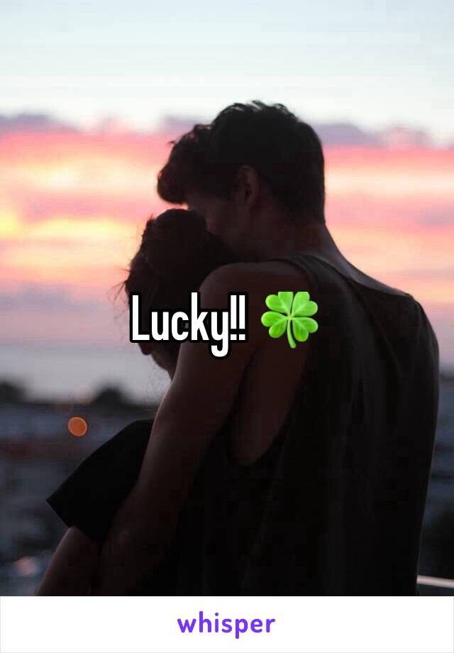 Lucky!! 🍀