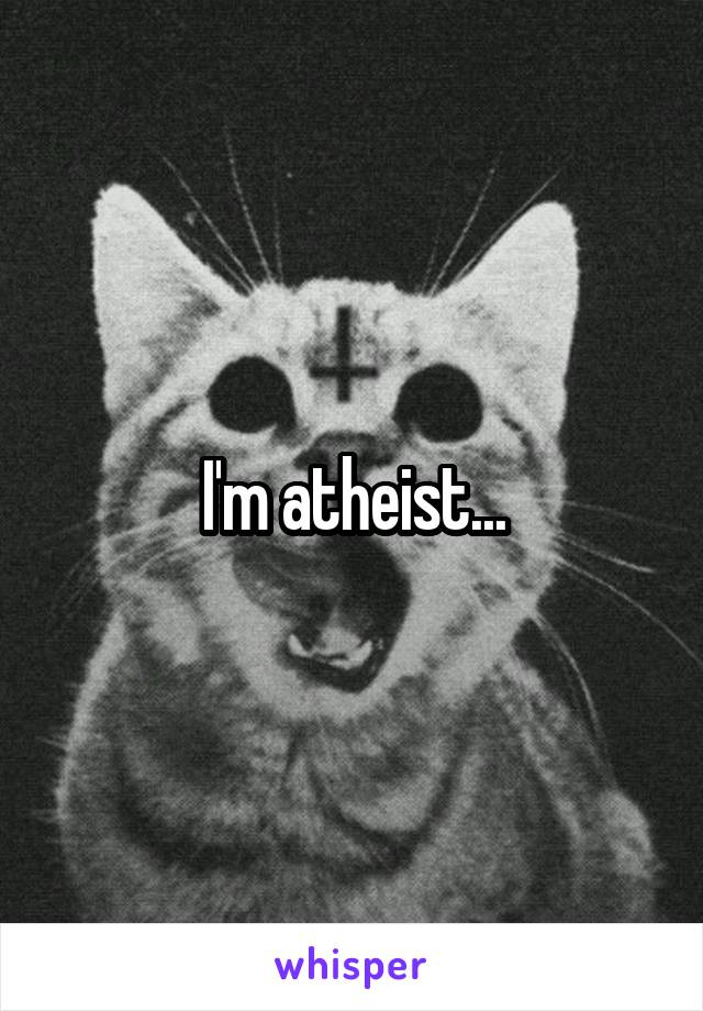 I'm atheist...