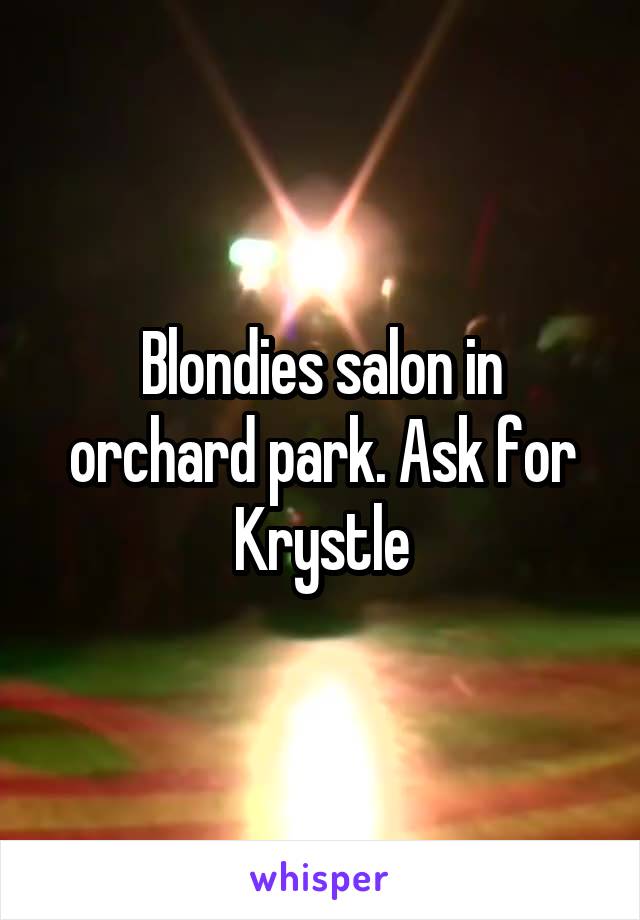 Blondies salon in orchard park. Ask for Krystle