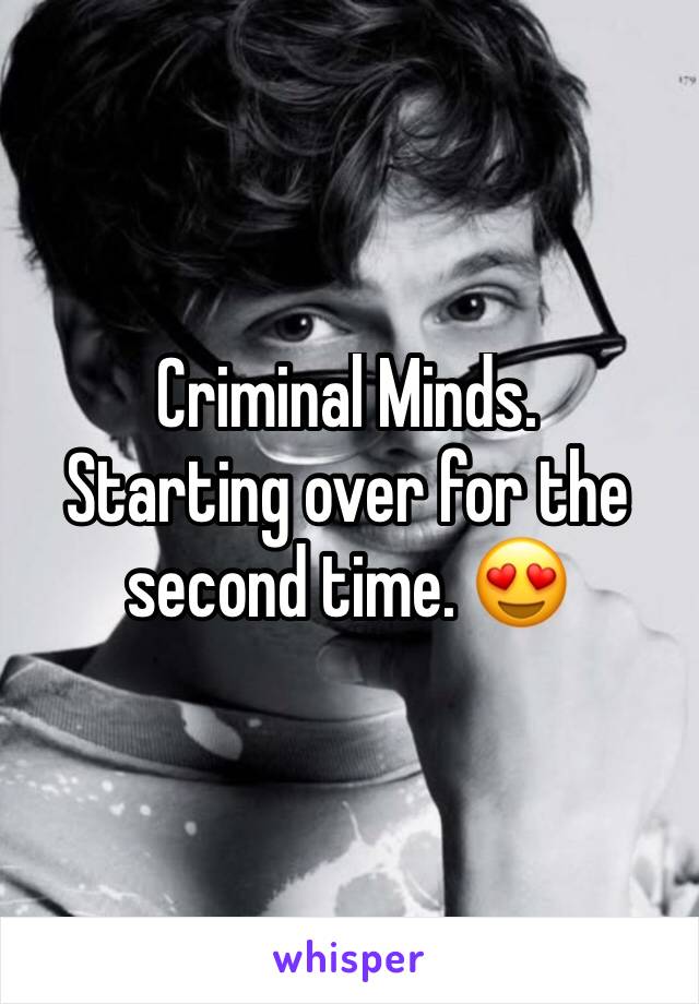 Criminal Minds. 
Starting over for the second time. 😍