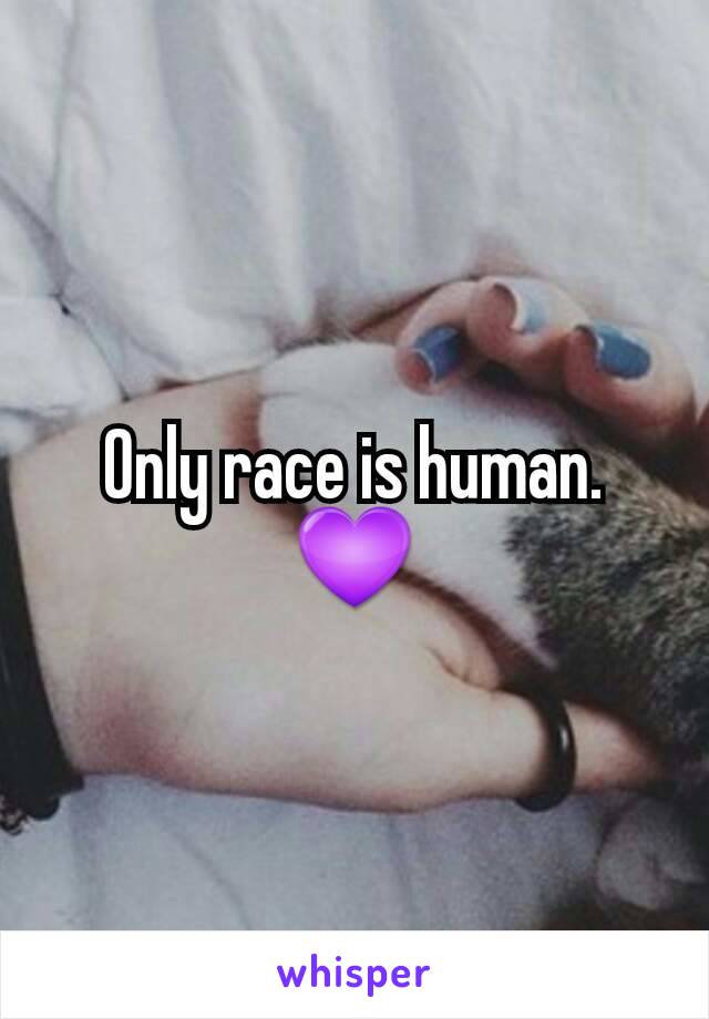 Only race is human. 💜