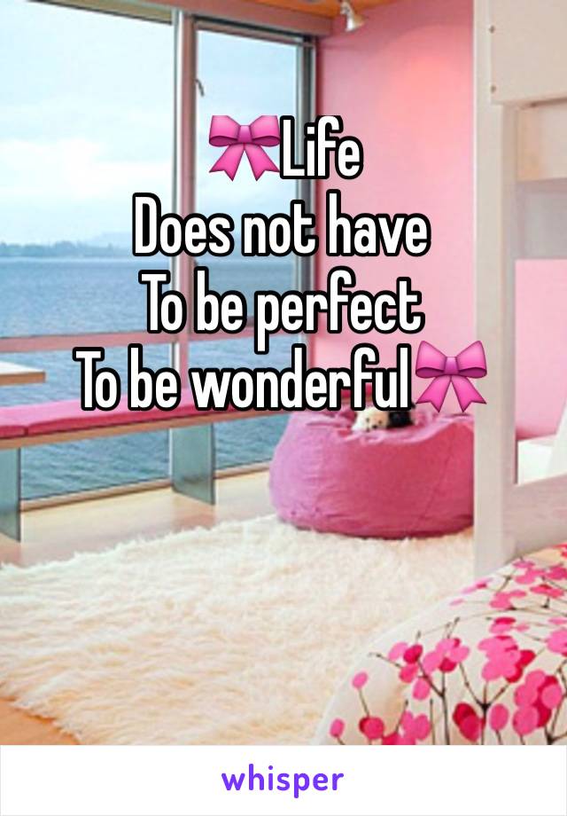 🎀Life
Does not have
To be perfect
To be wonderful🎀