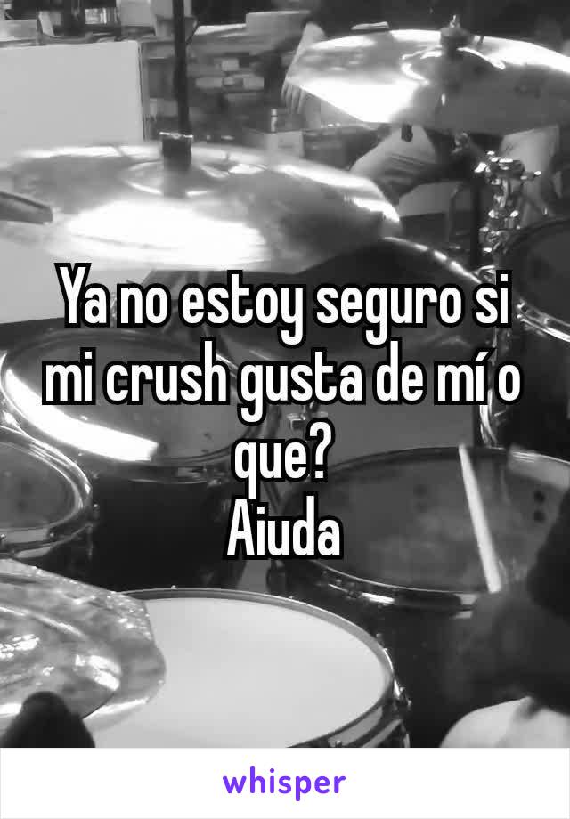 Ya no estoy seguro si mi crush gusta de mí o que?
Aiuda