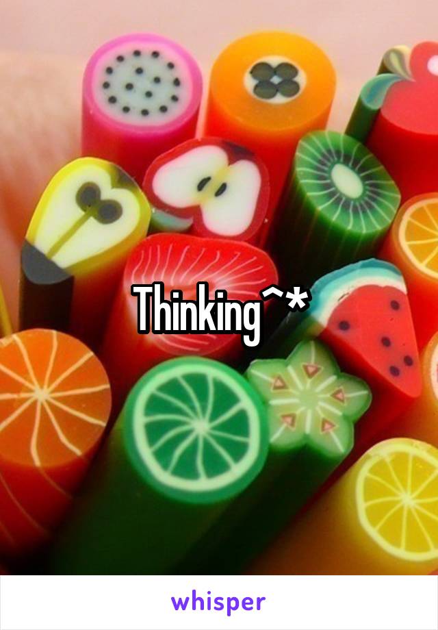 Thinking^*