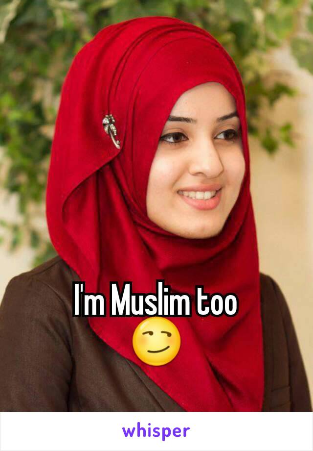 I'm Muslim too
😏