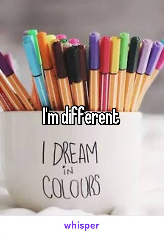 I'm different 