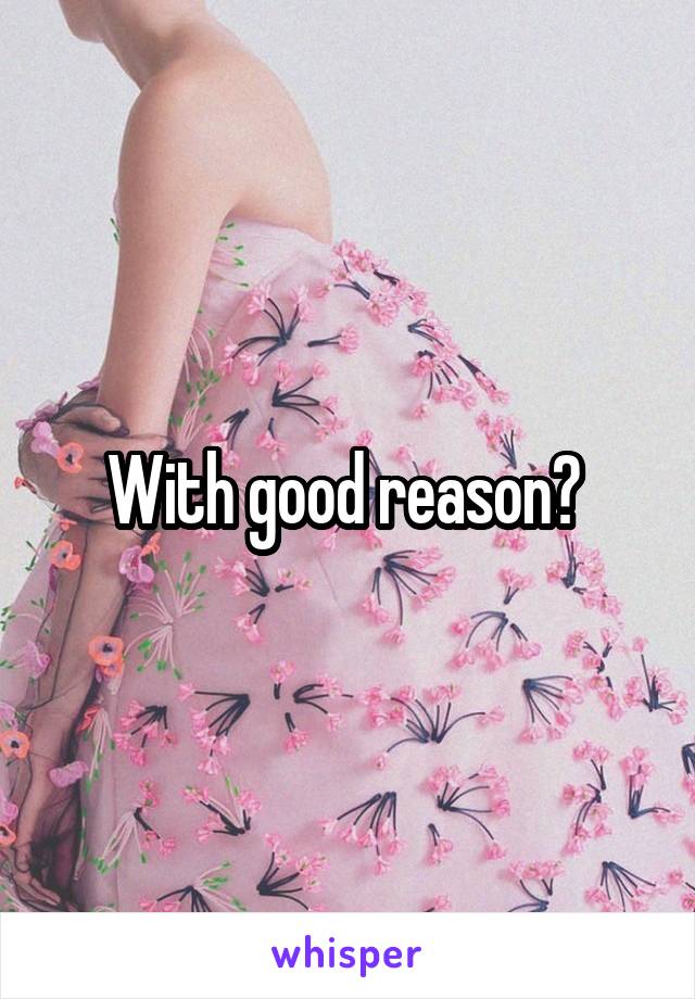 With good reason? 