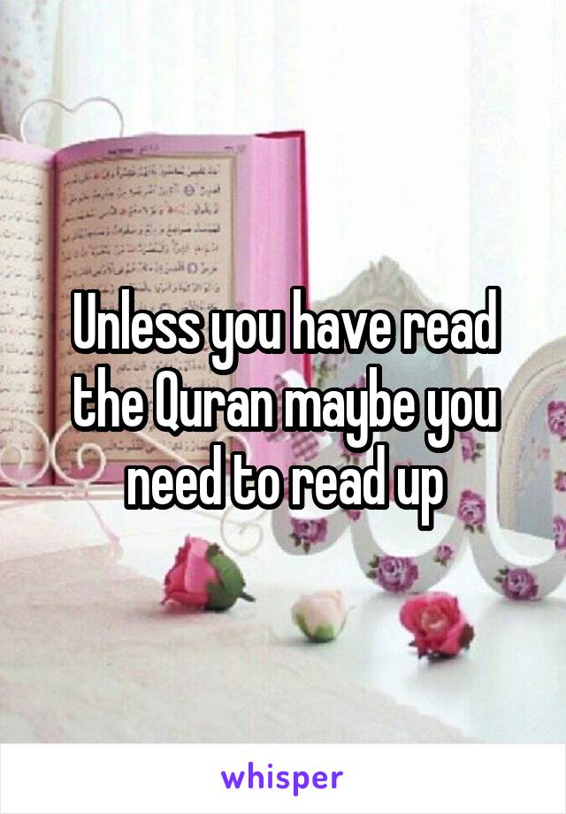 Unless you have read the Quran maybe you need to read up