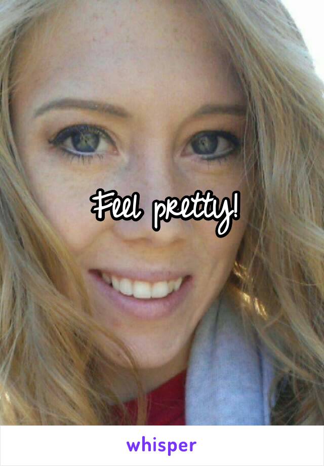 Feel pretty!
