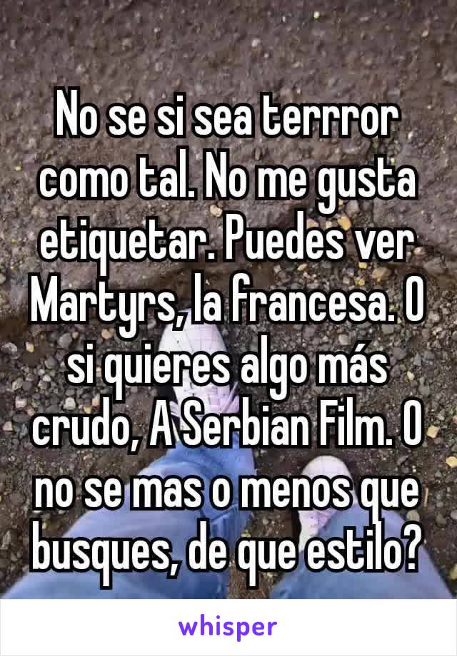 No se si sea terrror como tal. No me gusta etiquetar. Puedes ver Martyrs, la francesa. O si quieres algo más crudo, A Serbian Film. O no se mas o menos que busques, de que estilo?