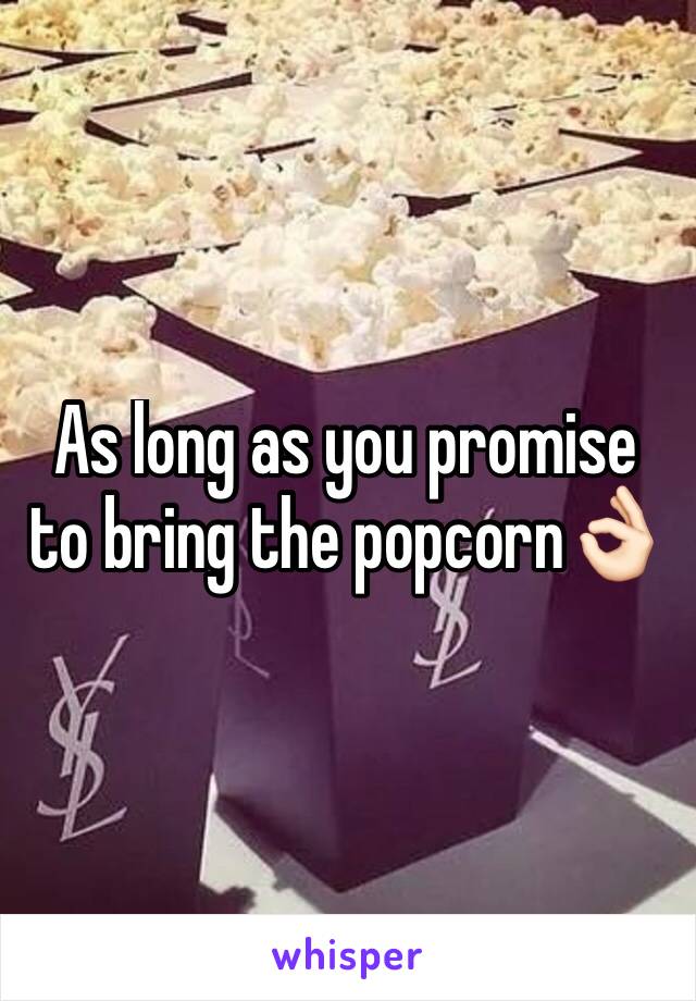 As long as you promise to bring the popcorn👌🏻