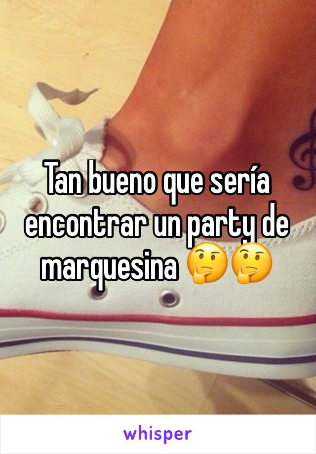 Tan bueno que sería encontrar un party de marquesina 🤔🤔