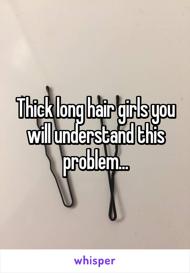 Thick long hair girls you will understand this problem...