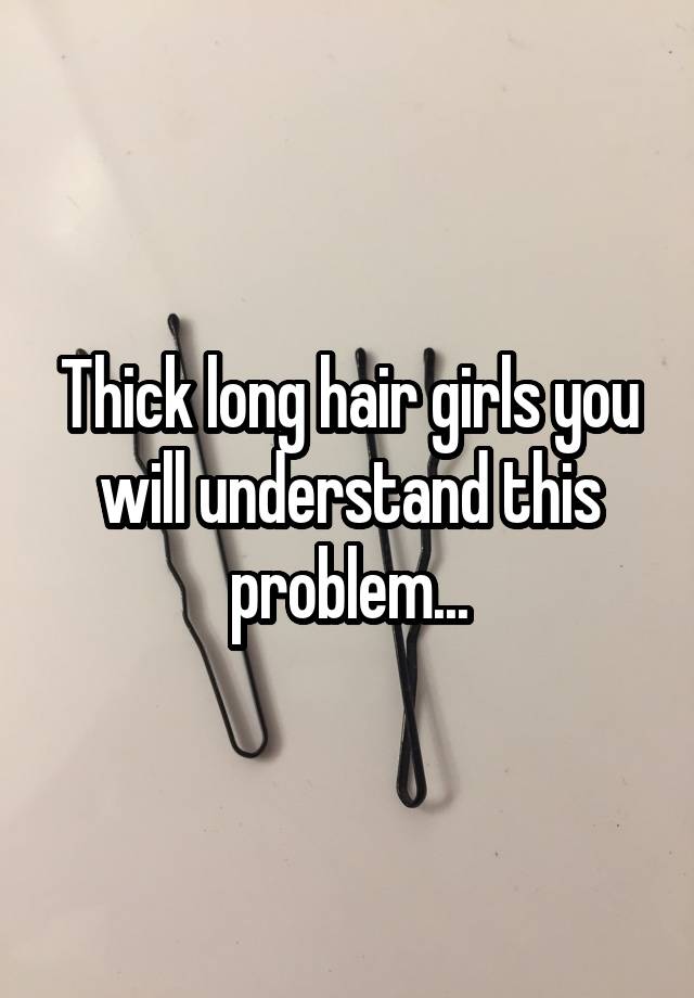 Thick long hair girls you will understand this problem...