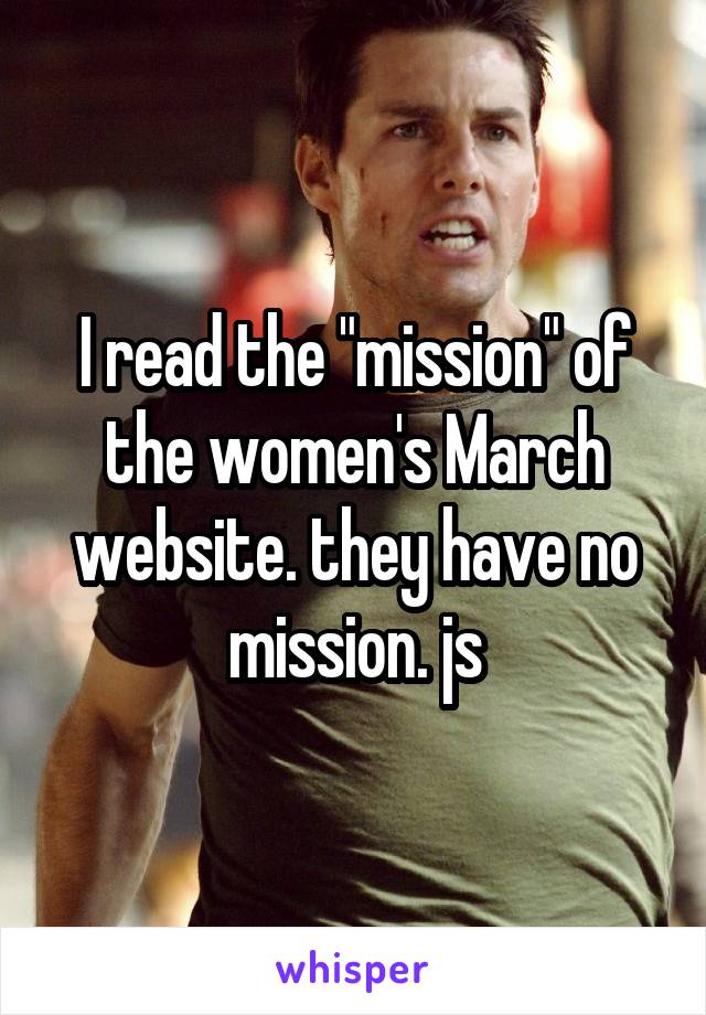 I read the "mission" of the women's March website. they have no mission. js