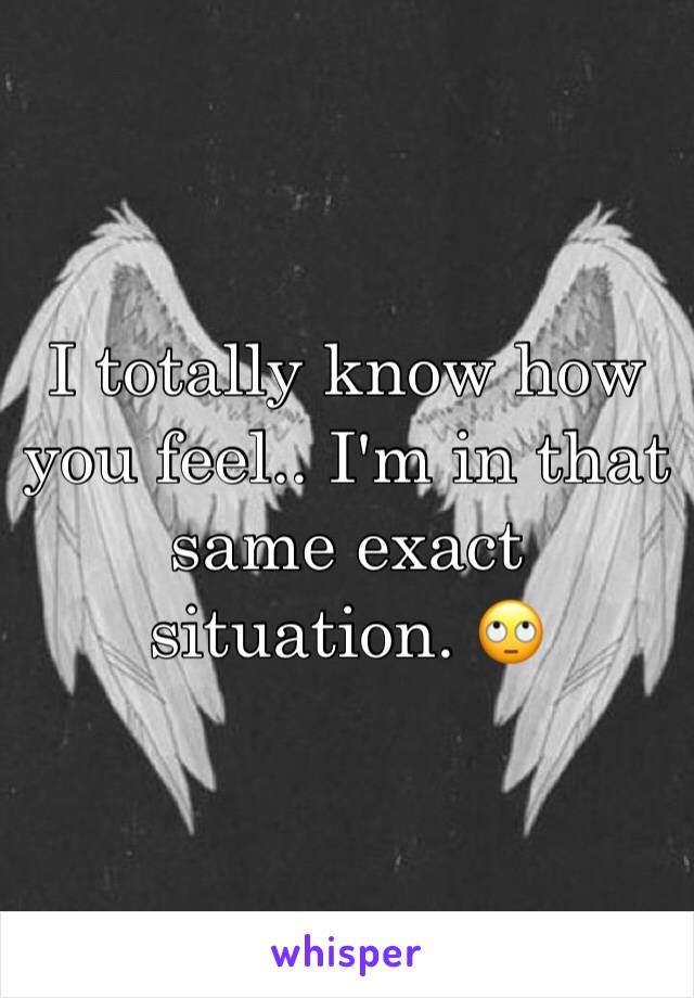 I totally know how you feel.. I'm in that same exact situation. 🙄