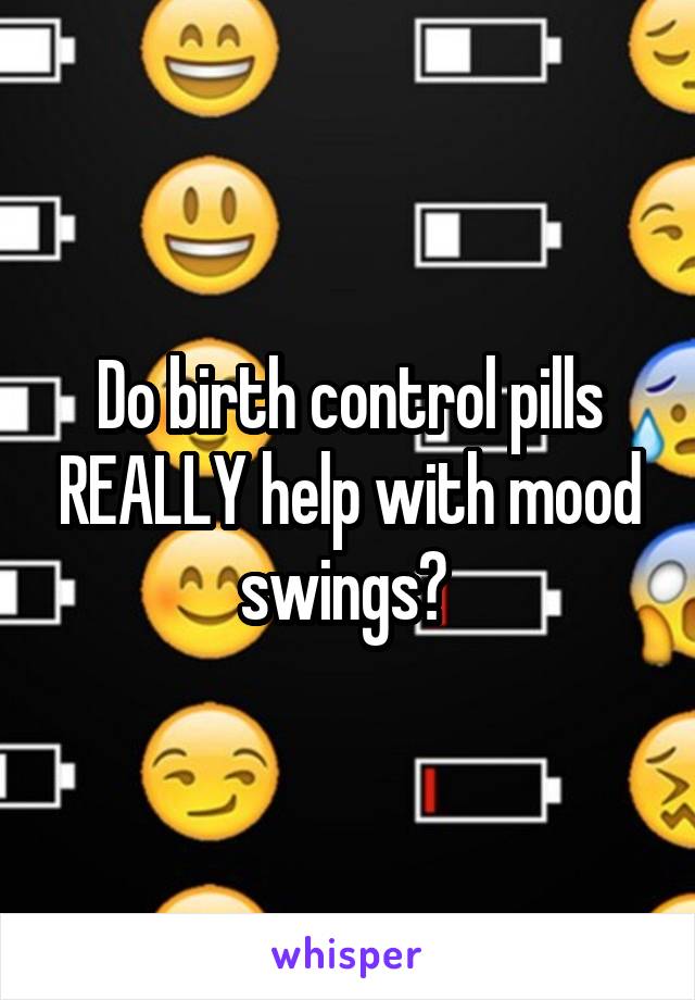 Do birth control pills REALLY help with mood swings? 