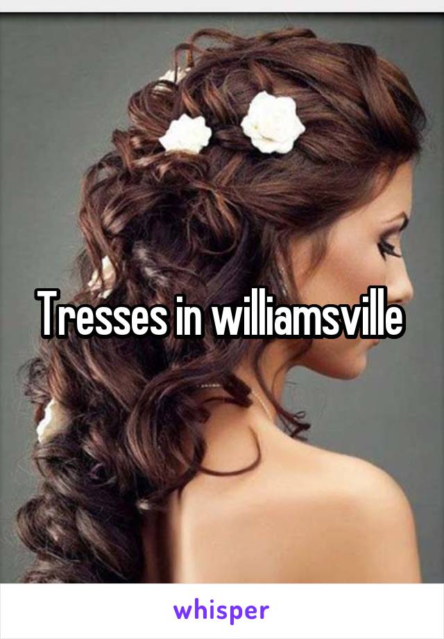 Tresses in williamsville 