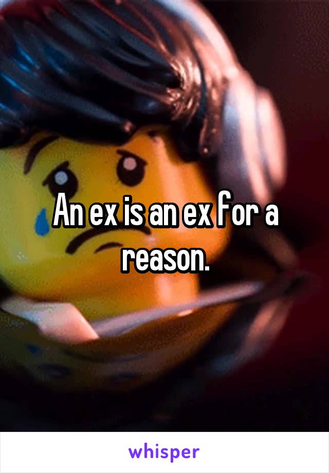 An ex is an ex for a reason.