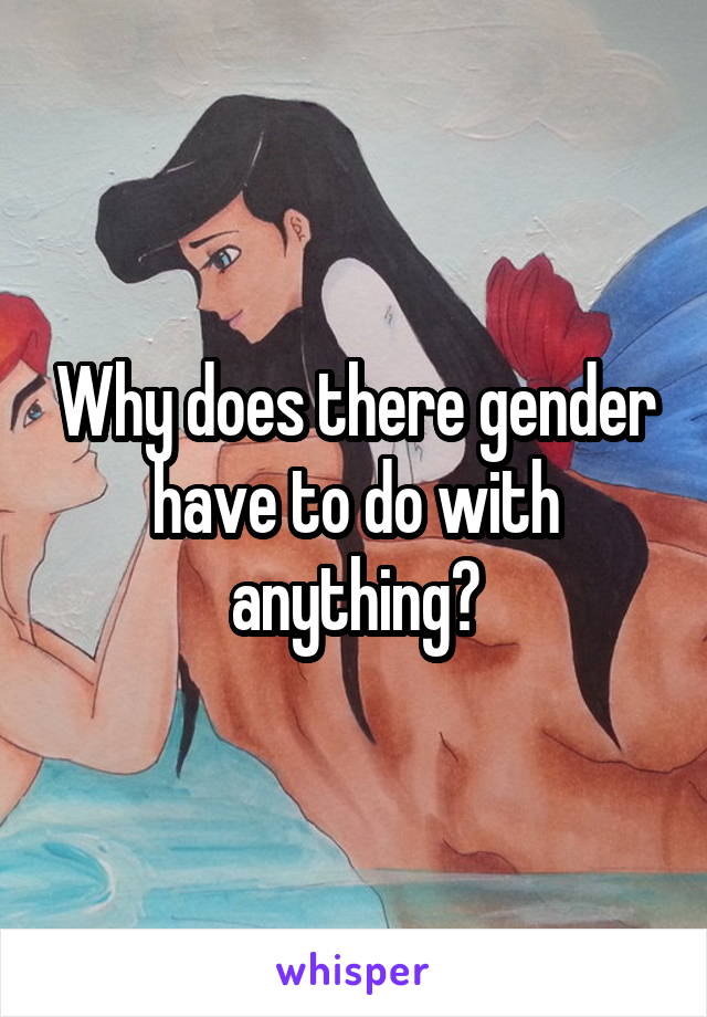 Why does there gender have to do with anything?