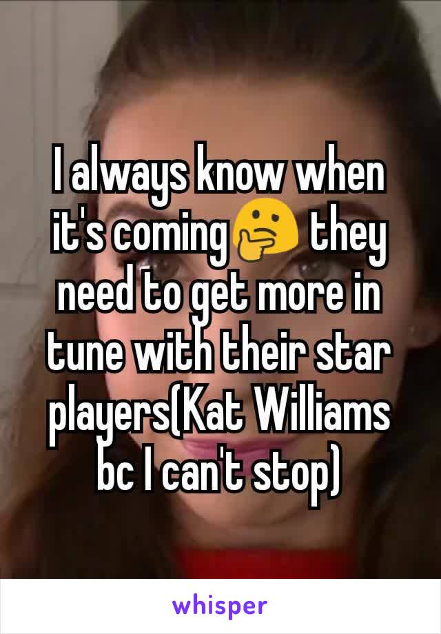 I always know when it's coming🤔 they need to get more in tune with their star players(Kat Williams bc I can't stop)