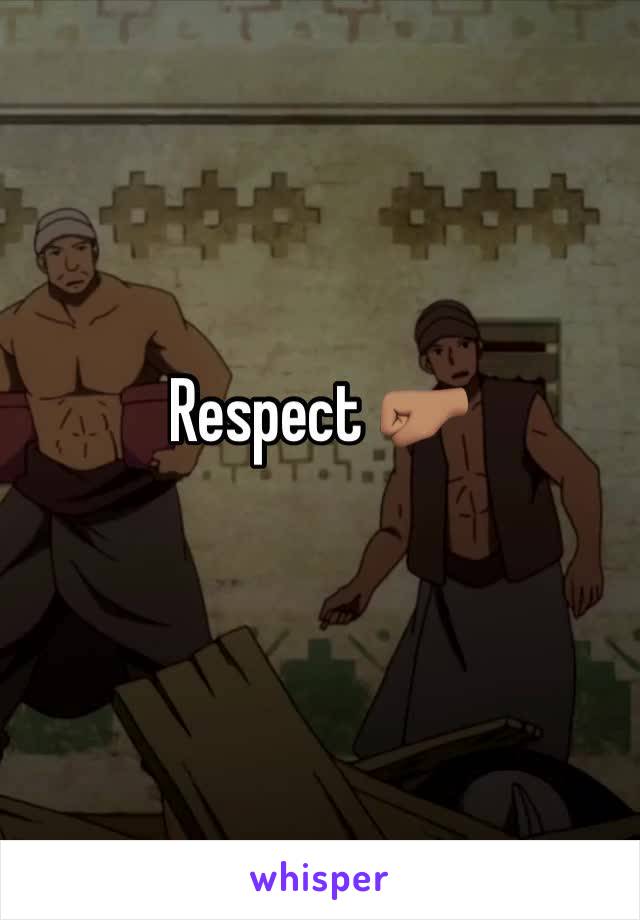 Respect 🤛🏽