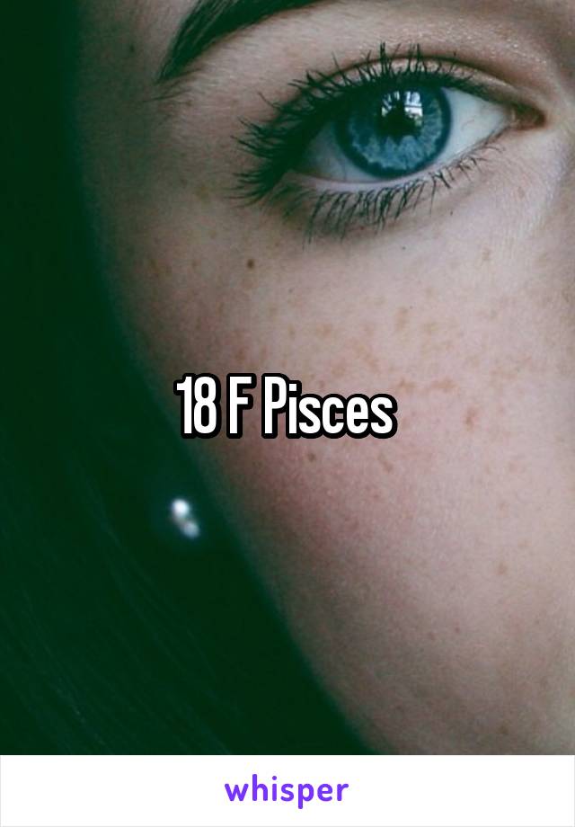 18 F Pisces 