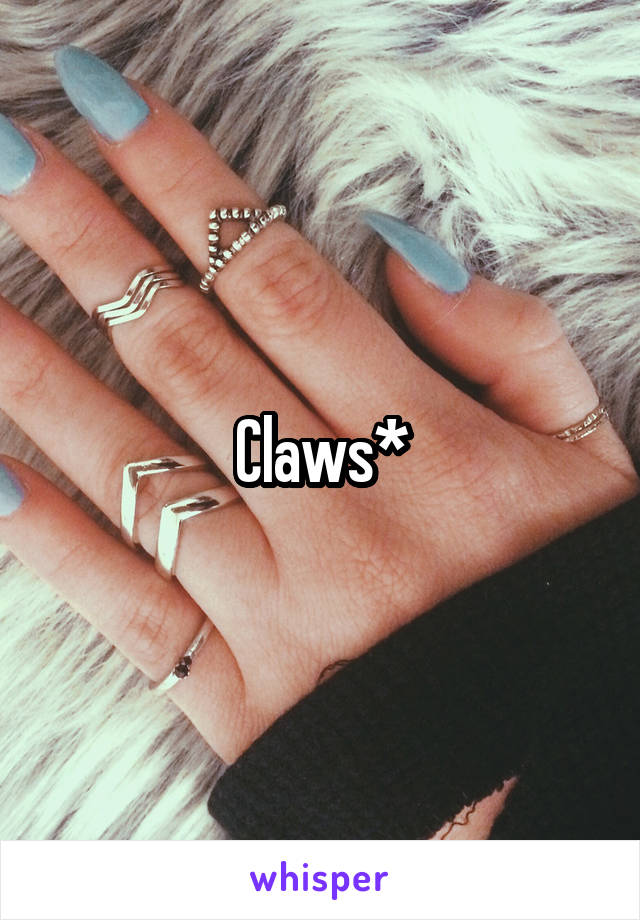 Claws*