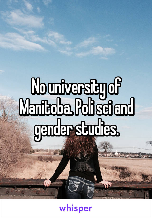 No university of Manitoba. Poli sci and gender studies.