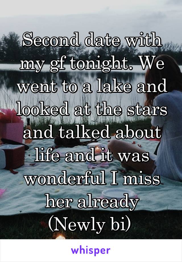 Second date with my gf tonight. We went to a lake and looked at the stars and talked about life and it was wonderful I miss her already
(Newly bi) 