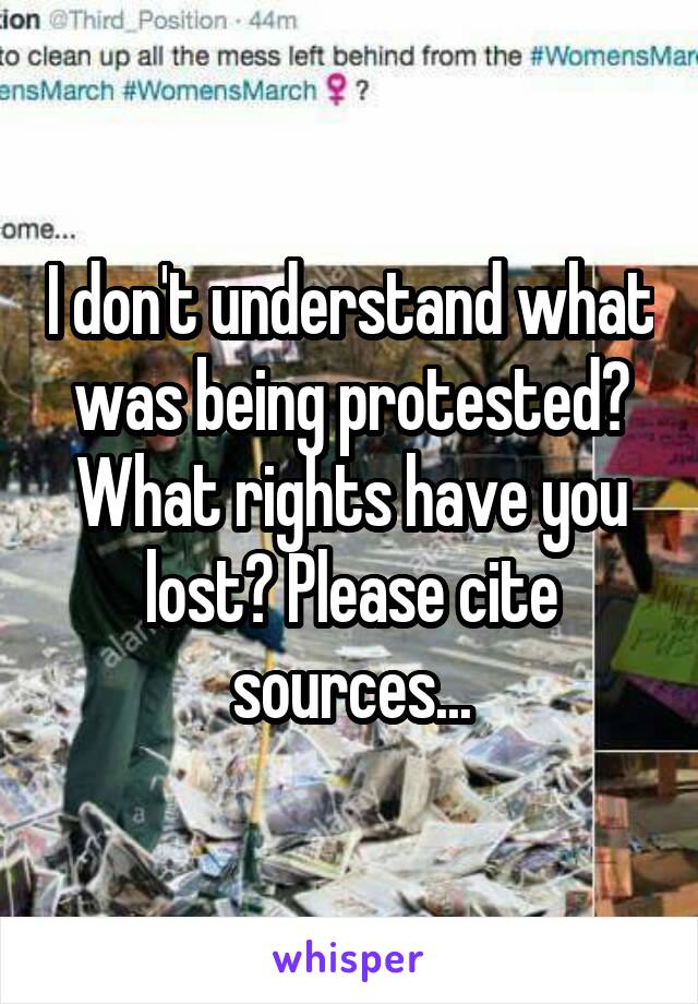 I don't understand what was being protested? What rights have you lost? Please cite sources...