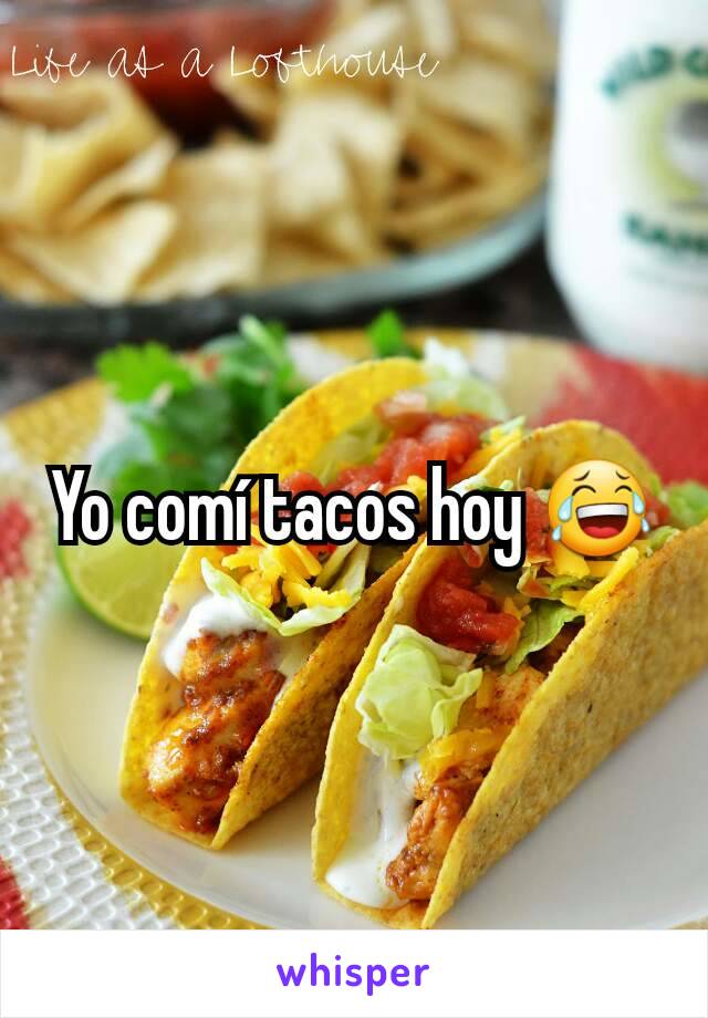 Yo comí tacos hoy 😂