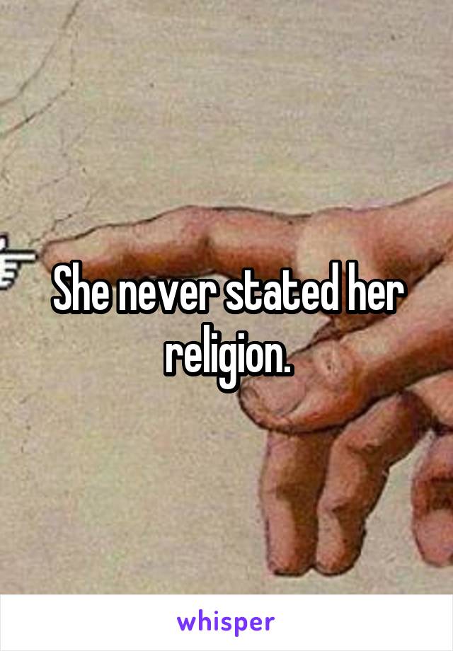 She never stated her religion.