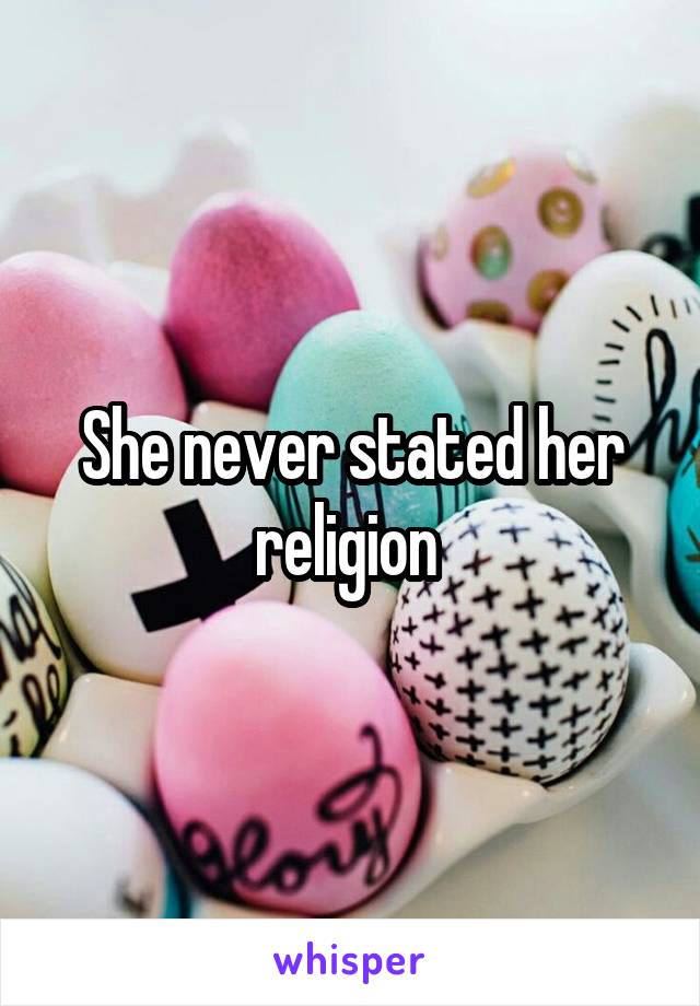 She never stated her religion 