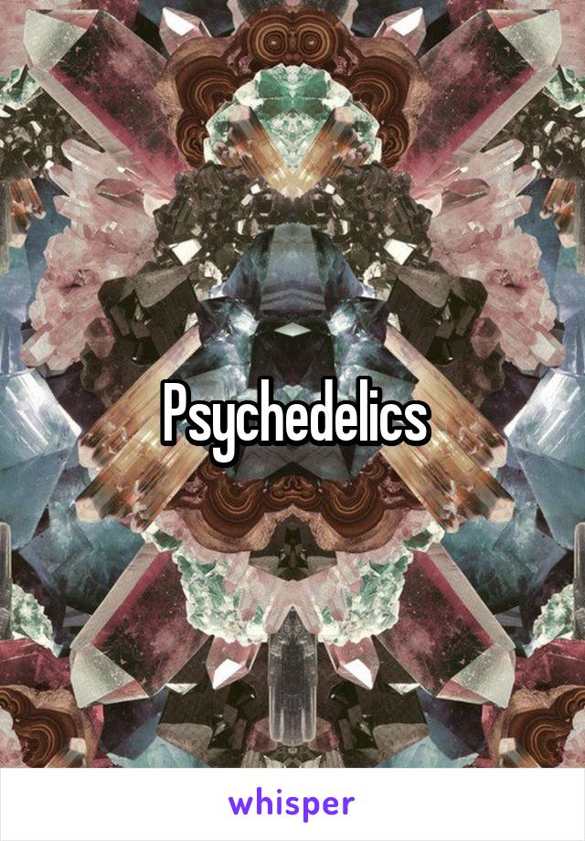 Psychedelics