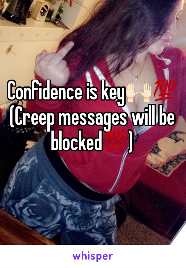 Confidence is key🙌🏻💯
(Creep messages will be blocked💯)