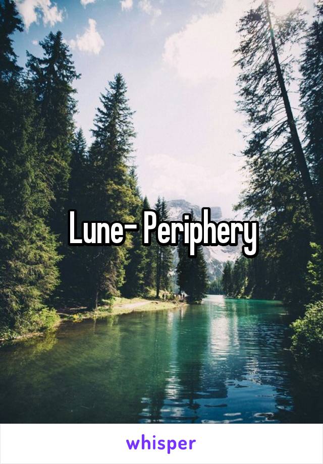 Lune- Periphery