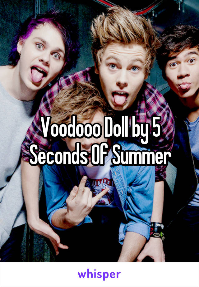 Voodooo Doll by 5 Seconds Of Summer